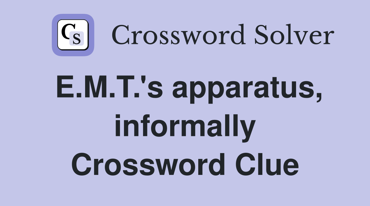 E.M.T.'s apparatus, informally Crossword Clue