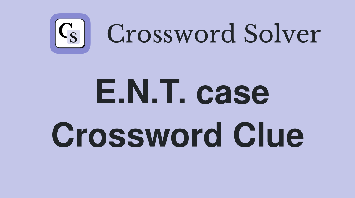 E.N.T. case Crossword Clue