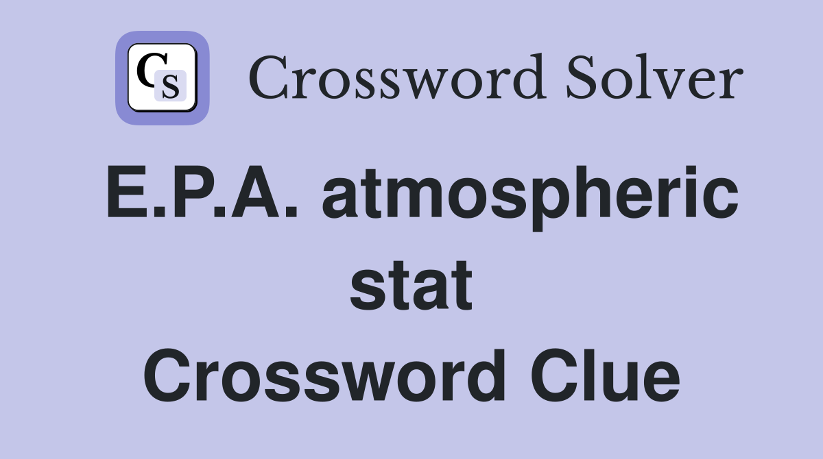 E.P.A. atmospheric stat Crossword Clue