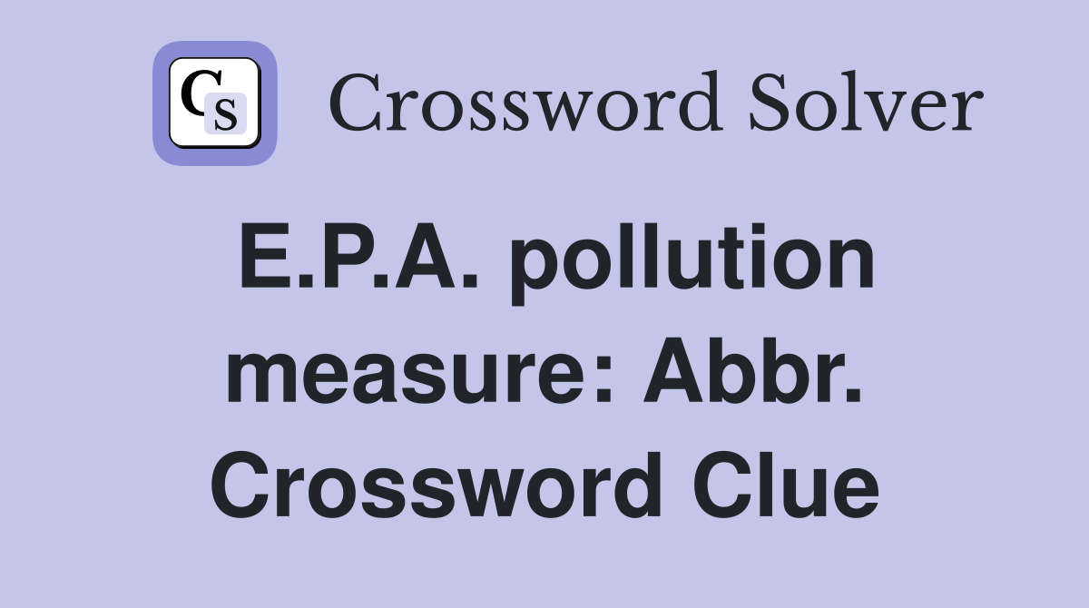 E.P.A. pollution measure: Abbr. Crossword Clue