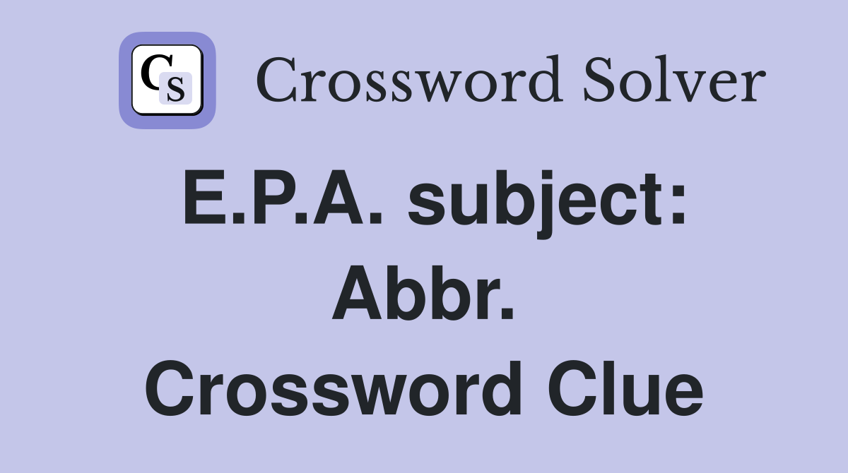 E.P.A. subject: Abbr. Crossword Clue