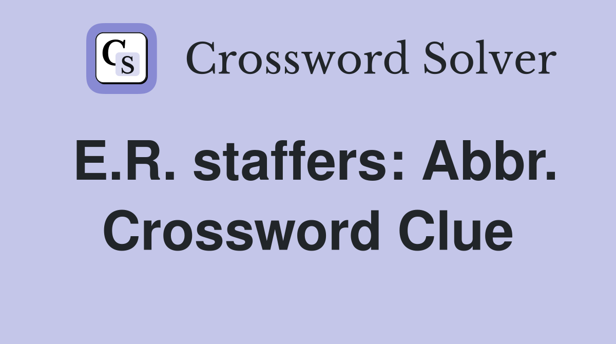 E.R. staffers: Abbr. Crossword Clue