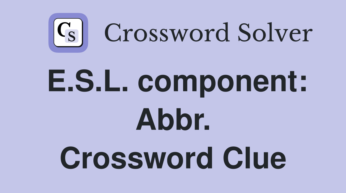 E.S.L. component: Abbr. Crossword Clue