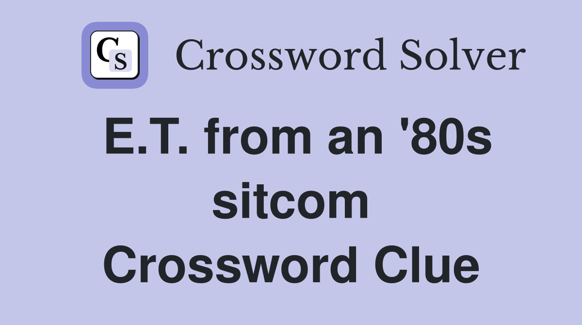 E.T. from an '80s sitcom Crossword Clue