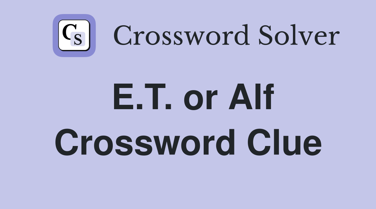 E.T. or Alf Crossword Clue