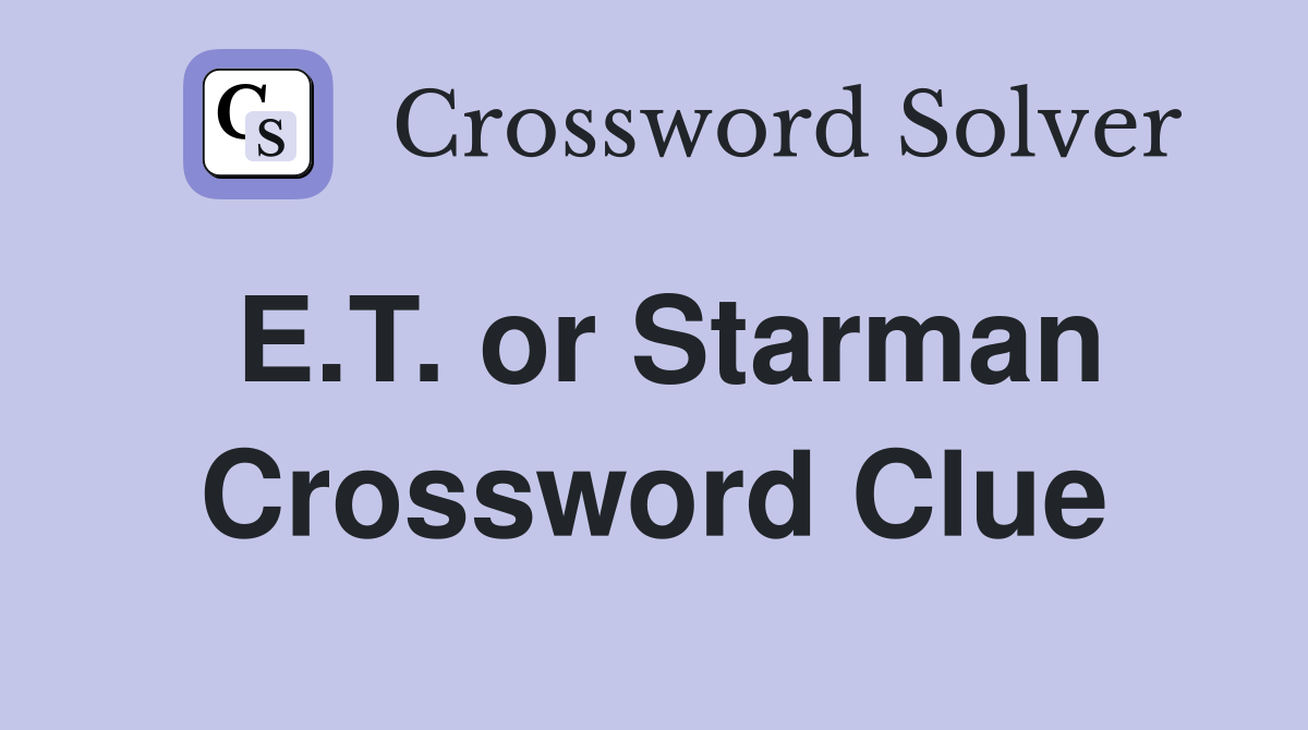 E.T. or Starman Crossword Clue
