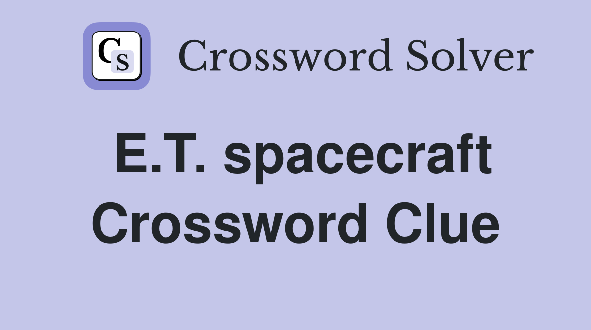 E.T. spacecraft Crossword Clue