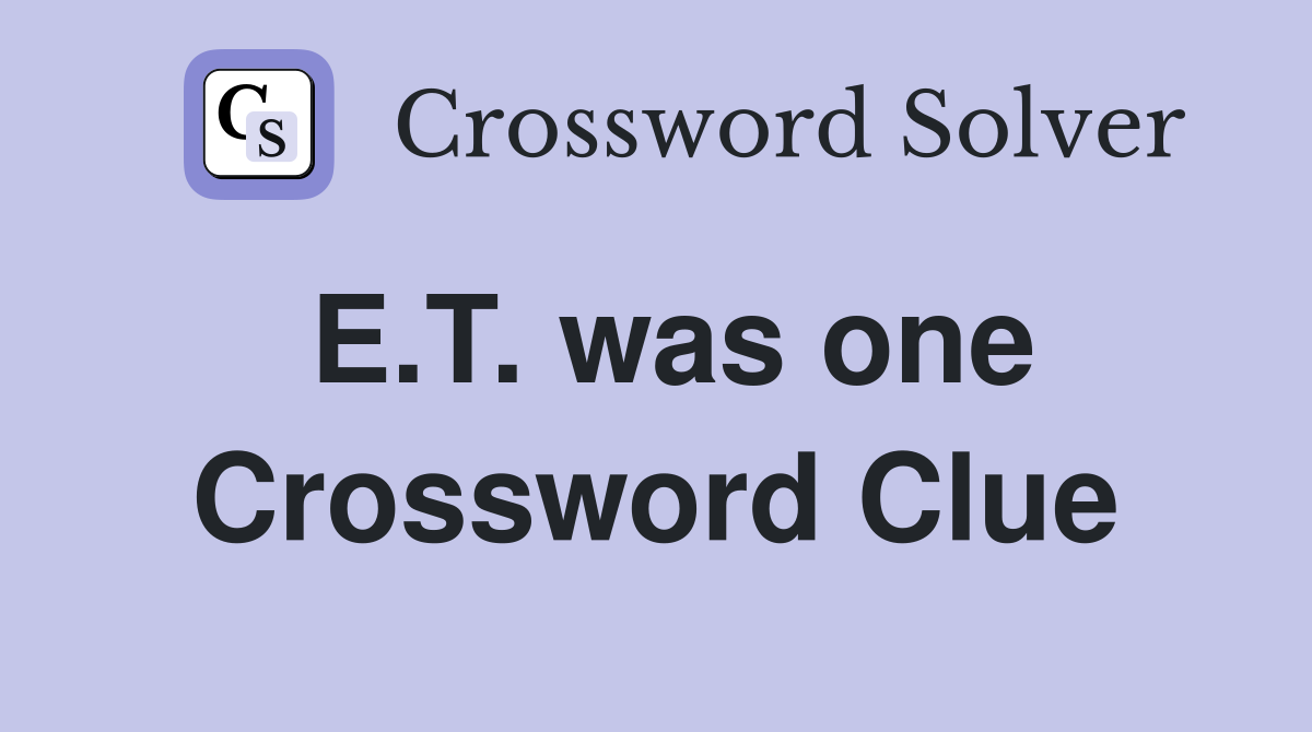 E.T. was one Crossword Clue