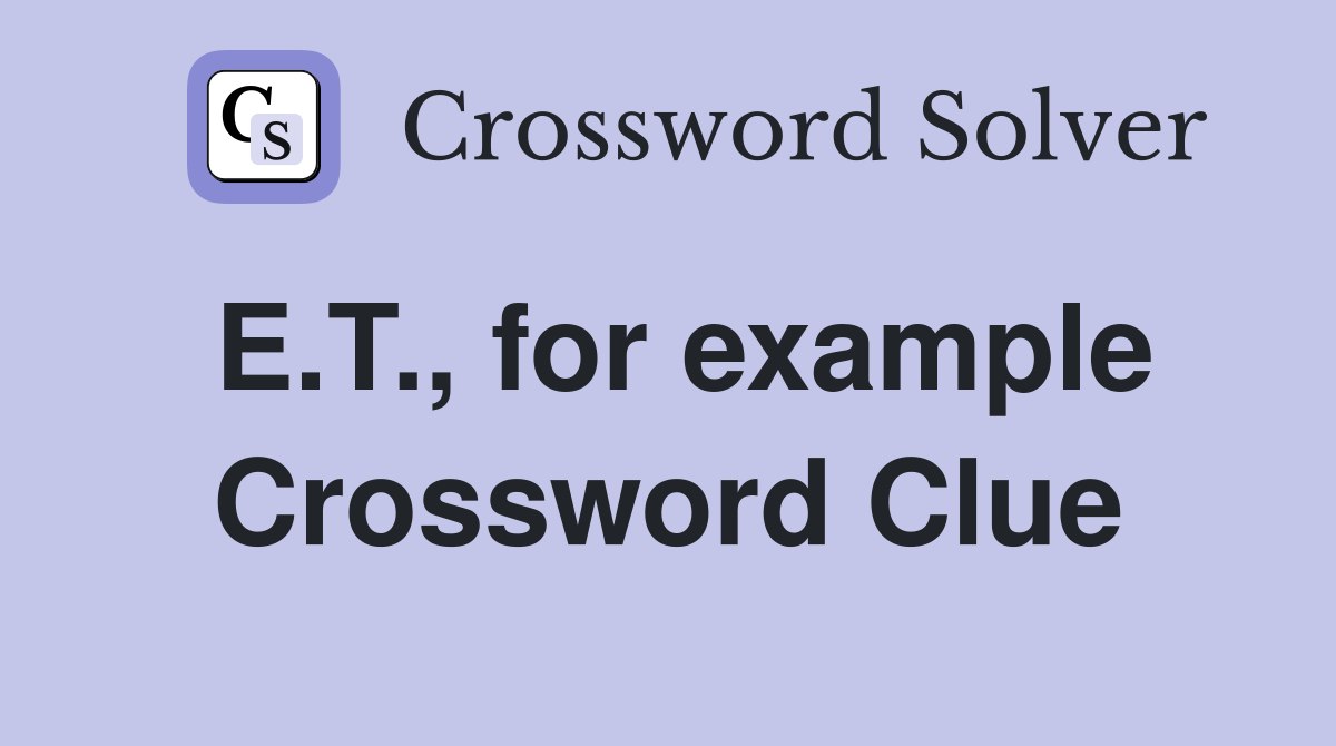 E.T., for example Crossword Clue