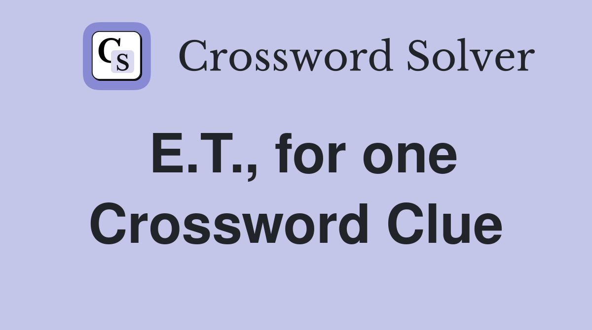 E.T., for one Crossword Clue