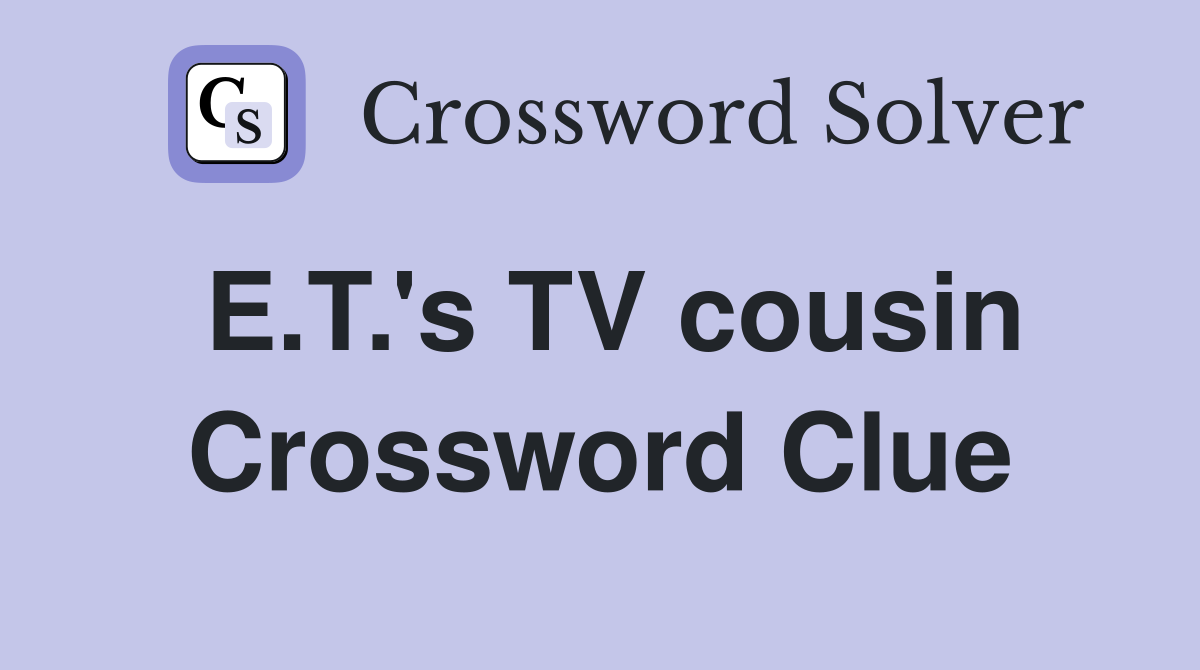 E.T.'s TV cousin Crossword Clue