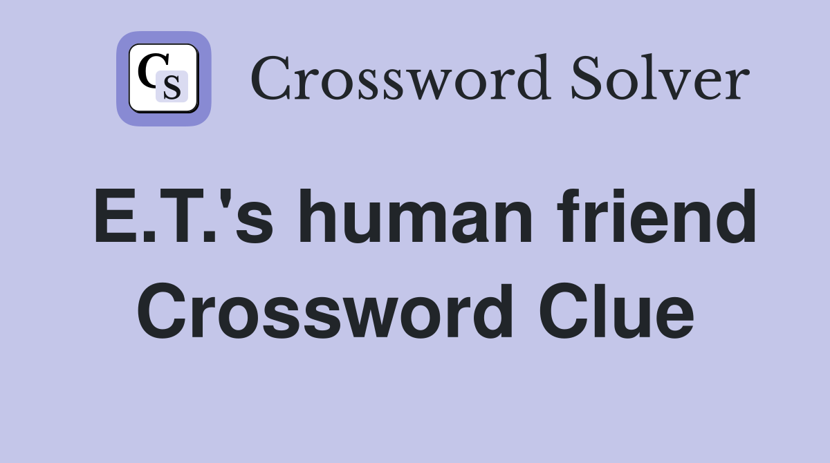 E.T.'s human friend Crossword Clue