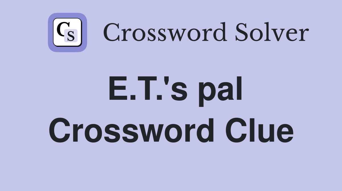 E.T.'s pal Crossword Clue