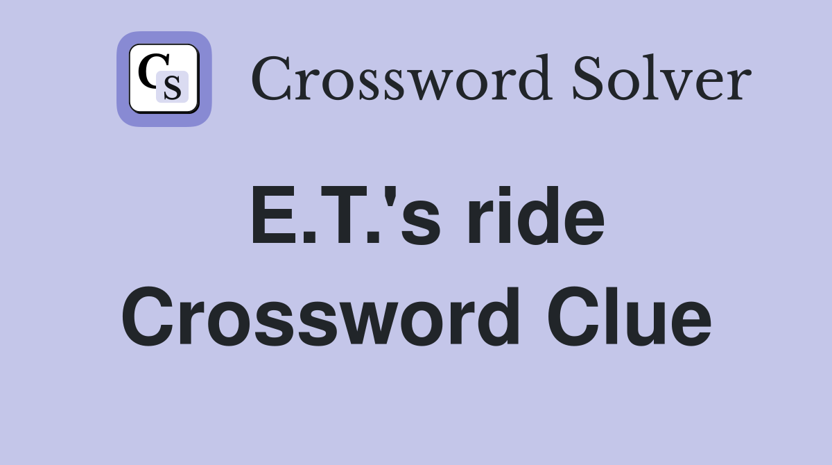 E.T.'s ride Crossword Clue