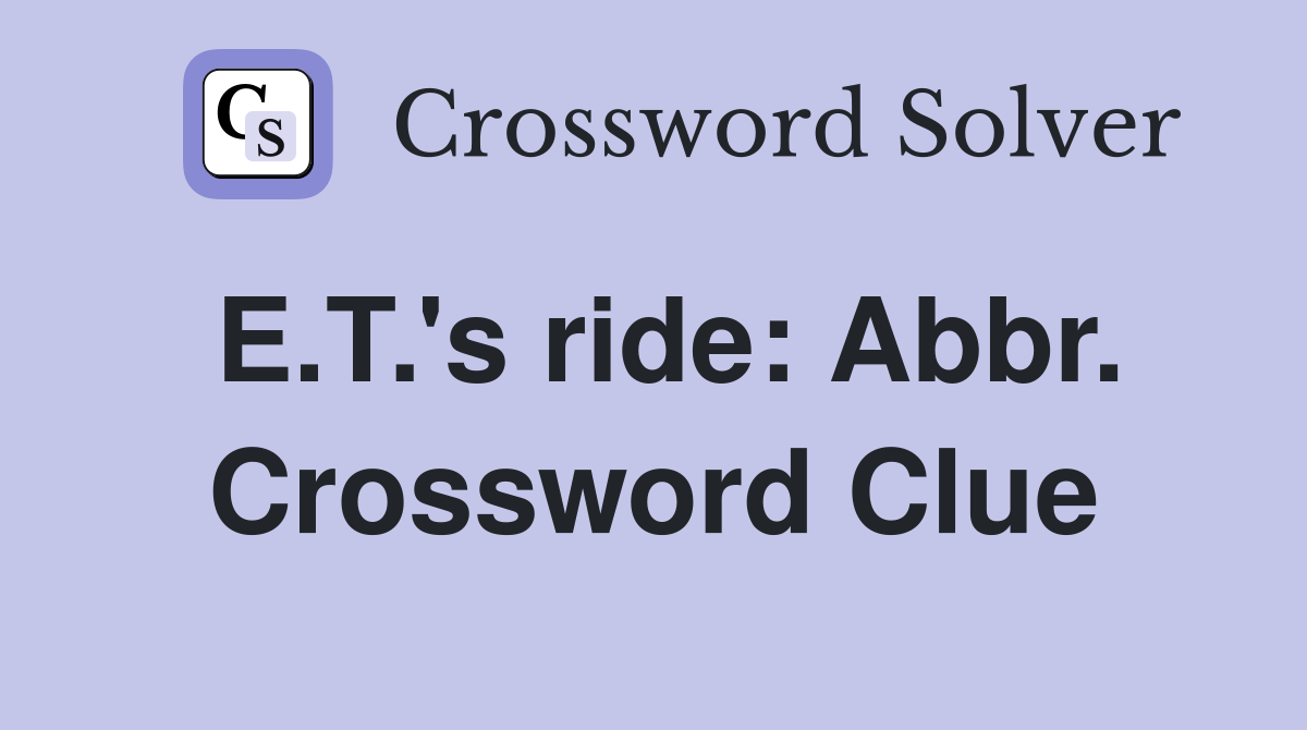 E.T.'s ride: Abbr. Crossword Clue