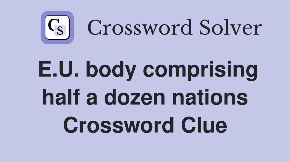 E.U. body comprising half a dozen nations Crossword Clue