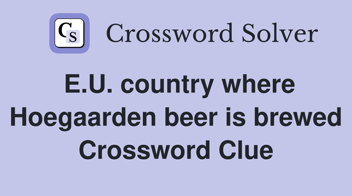 E.U. country where Hoegaarden beer is brewed Crossword Clue