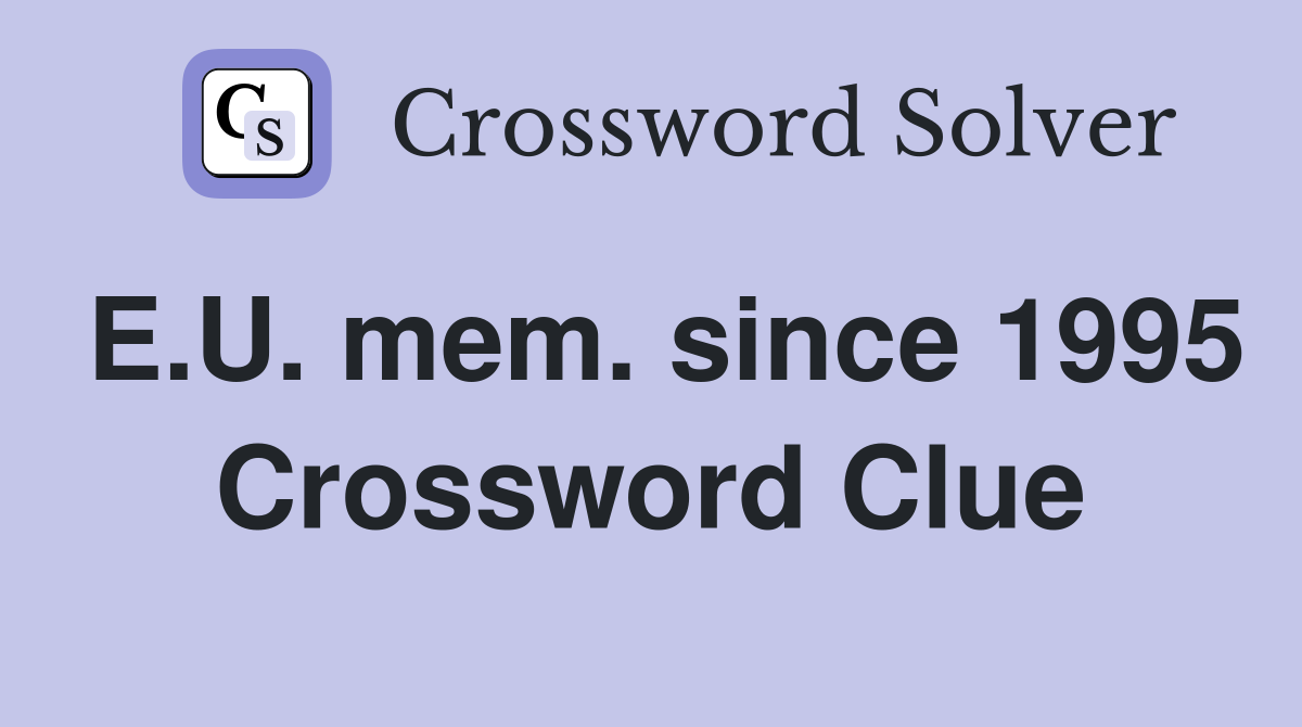 E.U. mem. since 1995 Crossword Clue
