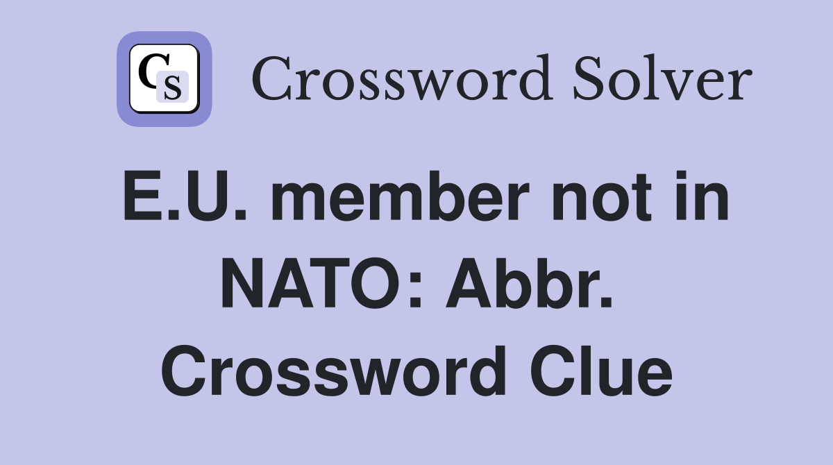 E.U. member not in NATO: Abbr. Crossword Clue