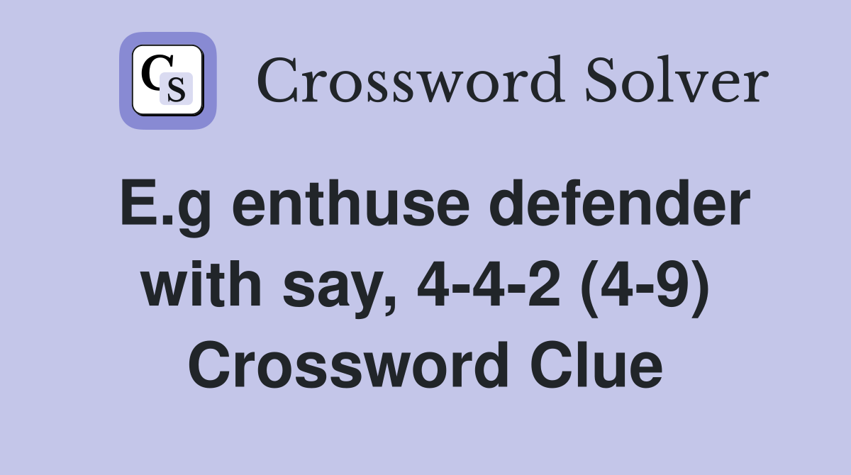 E.g enthuse defender with say, 4-4-2 (4-9) Crossword Clue