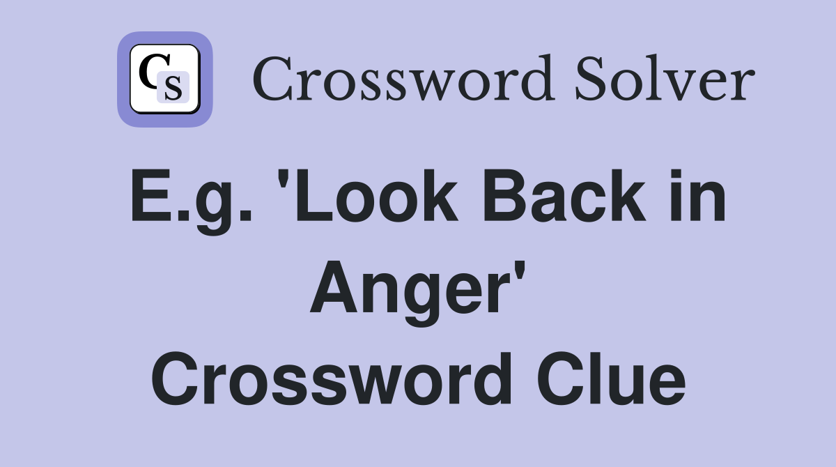 E.g. 'Look Back in Anger' Crossword Clue