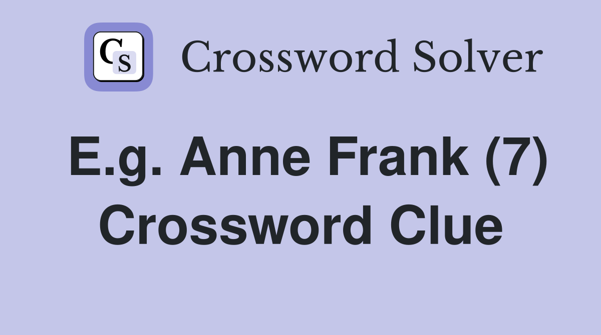 E.g. Anne Frank (7) Crossword Clue