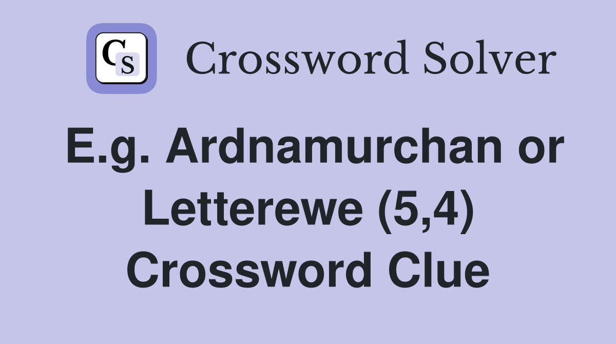 E.g. Ardnamurchan or Letterewe (5,4) Crossword Clue