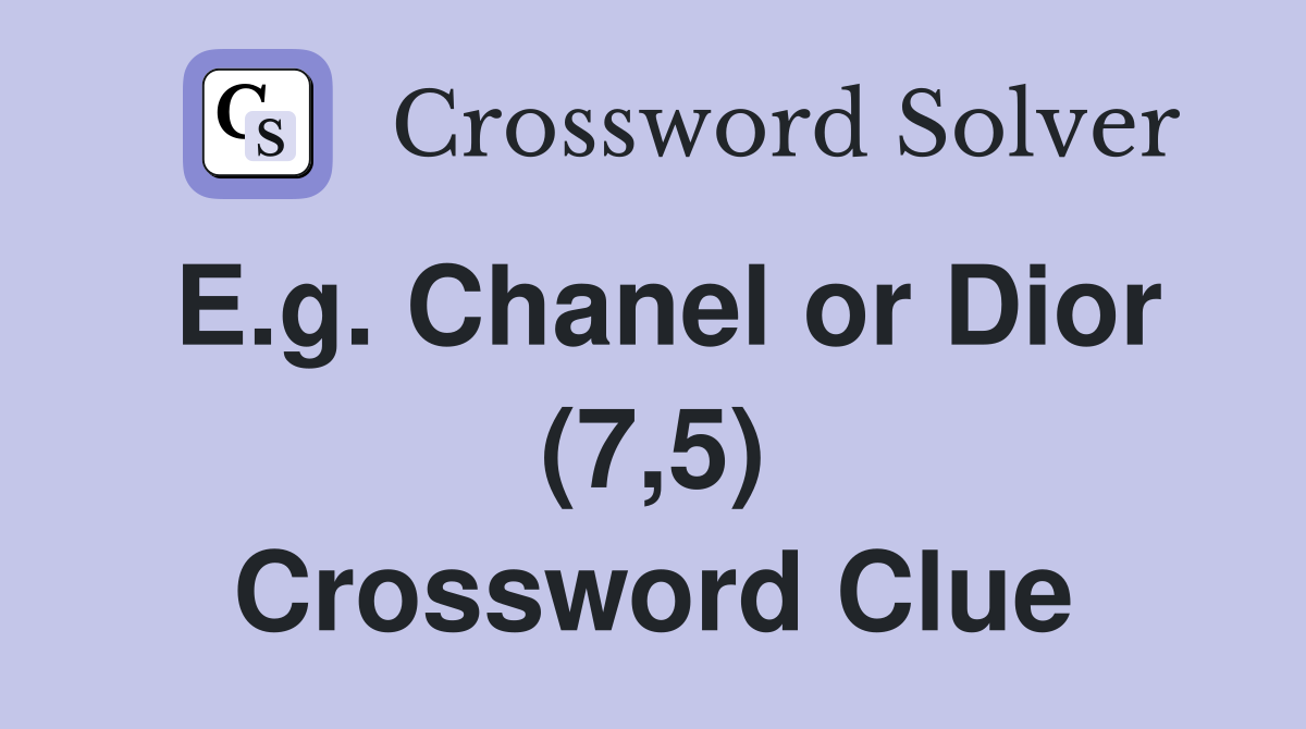 E.g. Chanel or Dior (7,5) Crossword Clue
