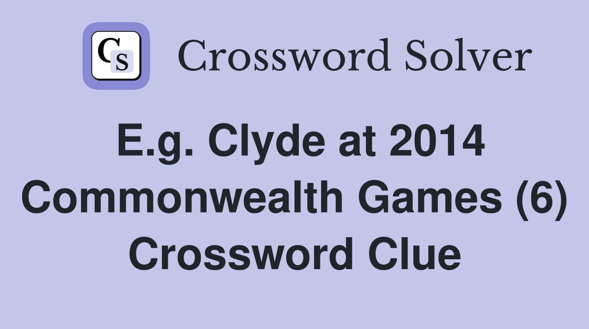 E.g. Clyde at 2014 Commonwealth Games (6) Crossword Clue