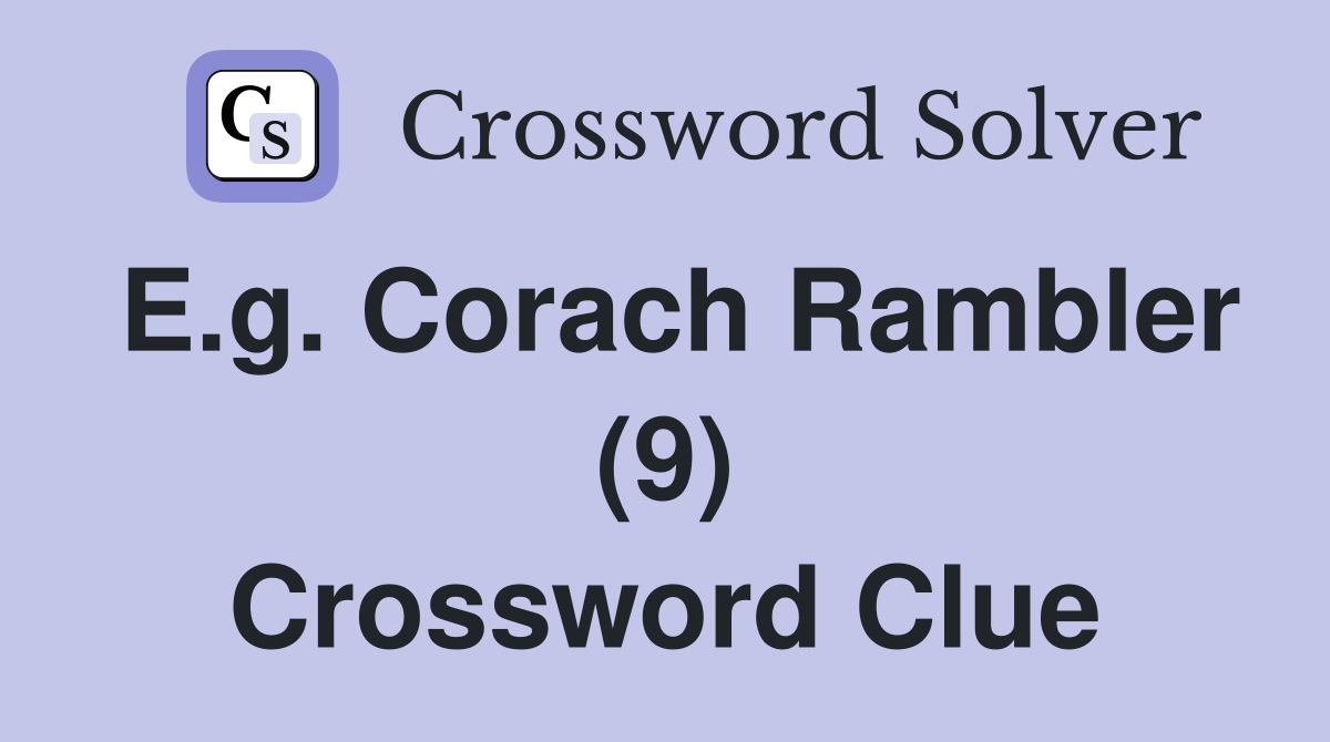 E.g. Corach Rambler (9) Crossword Clue