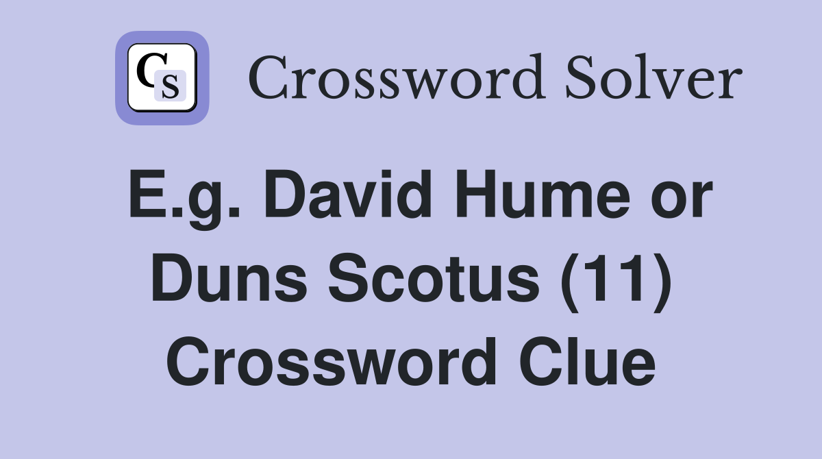 E.g. David Hume or Duns Scotus (11) Crossword Clue