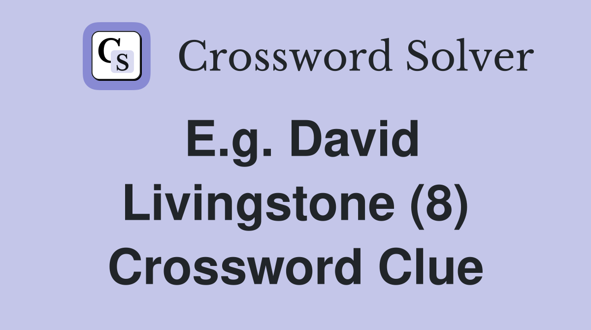 E.g. David Livingstone (8) Crossword Clue