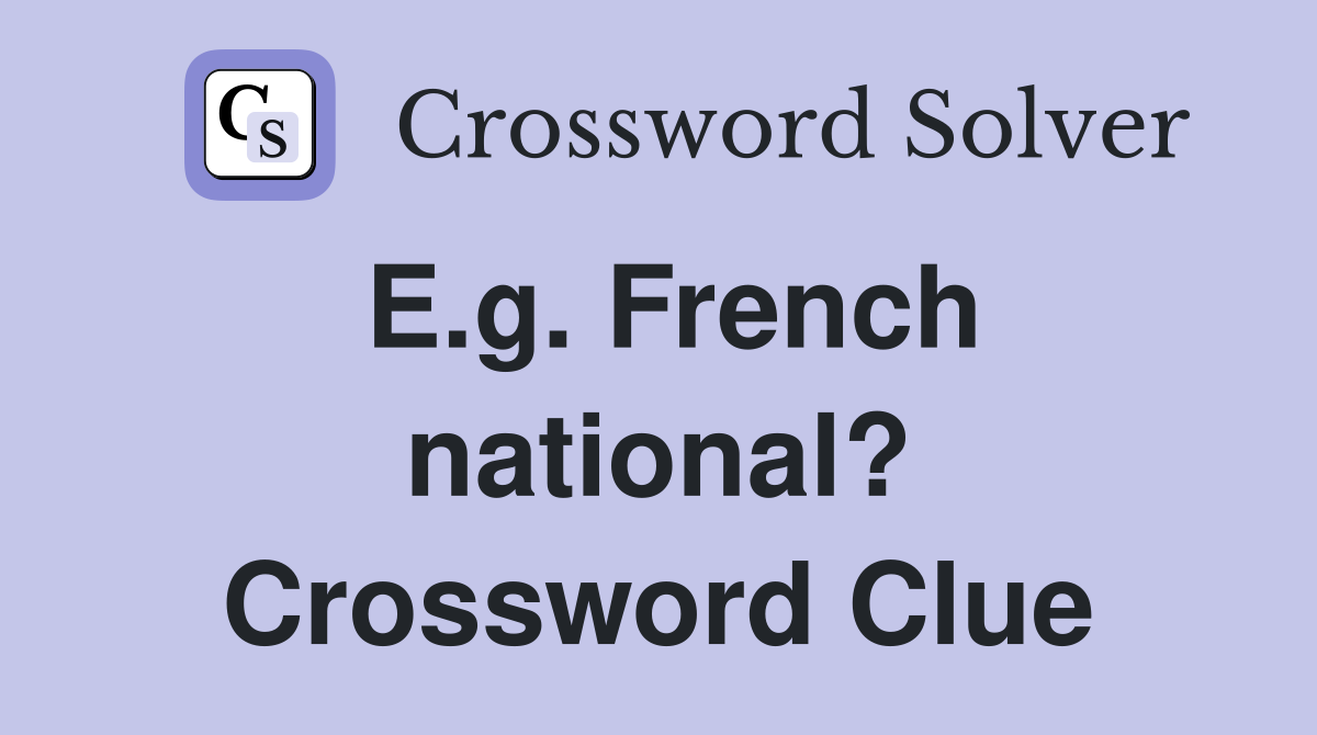 E.g. French national? Crossword Clue