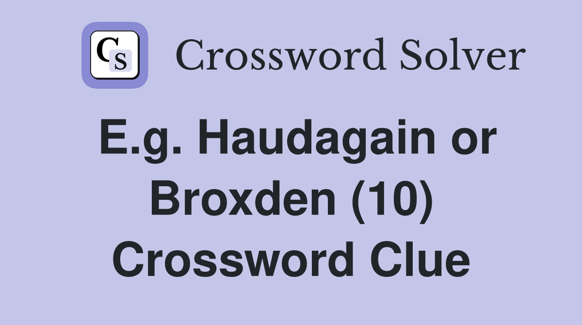 E.g. Haudagain or Broxden (10) Crossword Clue