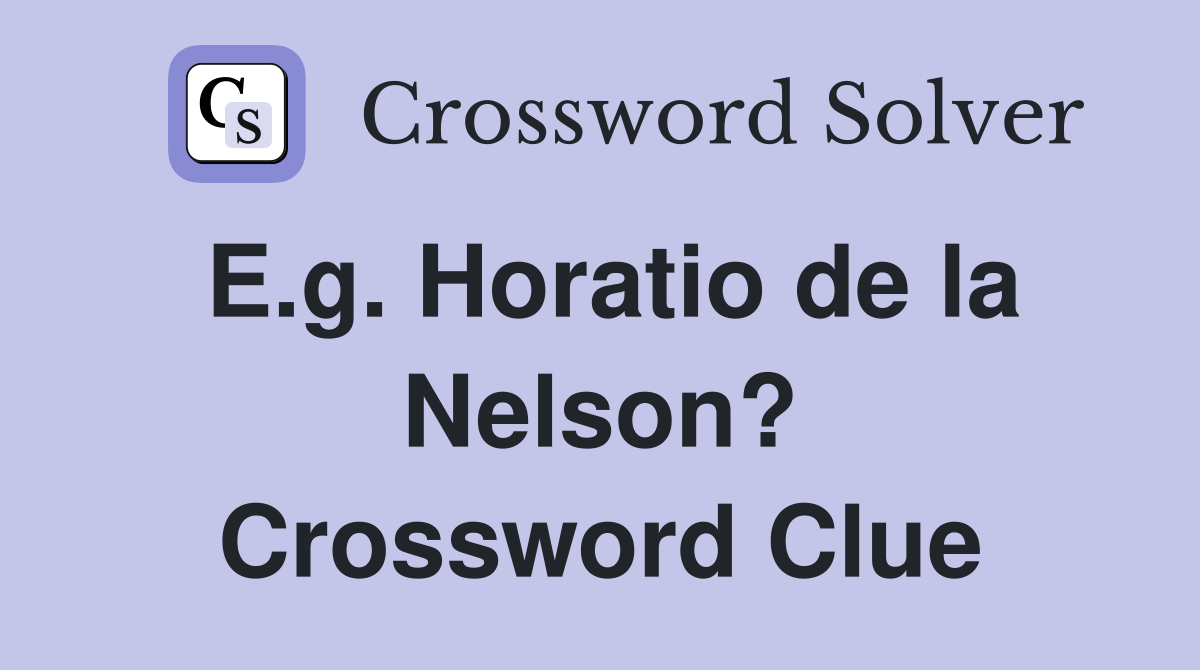 E.g. Horatio de la Nelson? Crossword Clue
