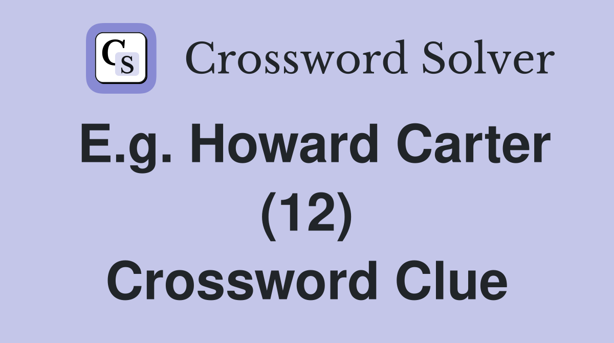 E.g. Howard Carter (12) Crossword Clue