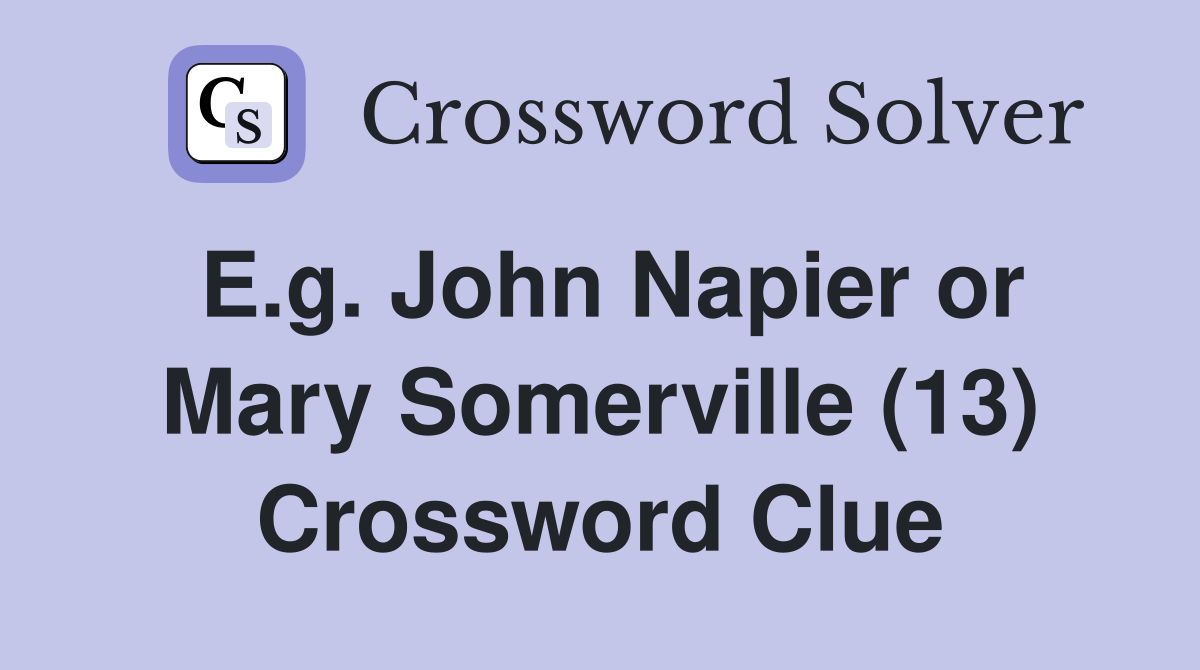 E.g. John Napier or Mary Somerville (13) Crossword Clue