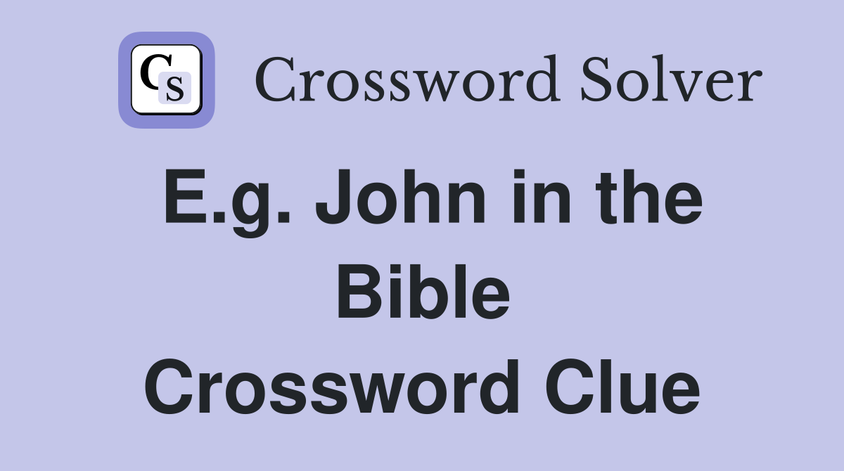 E.g. John in the Bible Crossword Clue