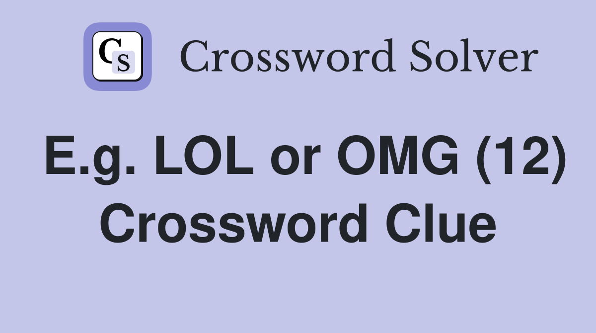 E.g. LOL or OMG (12) Crossword Clue
