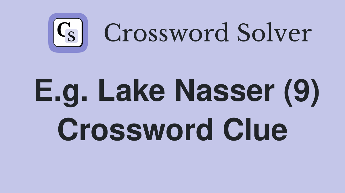 E.g. Lake Nasser (9) Crossword Clue