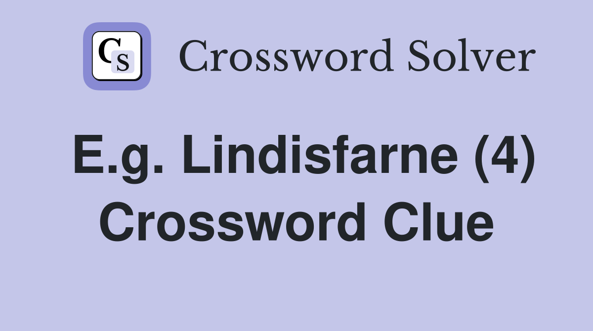 E.g. Lindisfarne (4) Crossword Clue