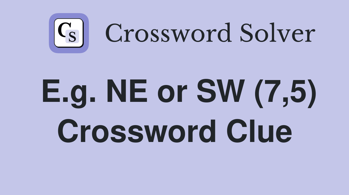 E.g. NE or SW (7,5) Crossword Clue