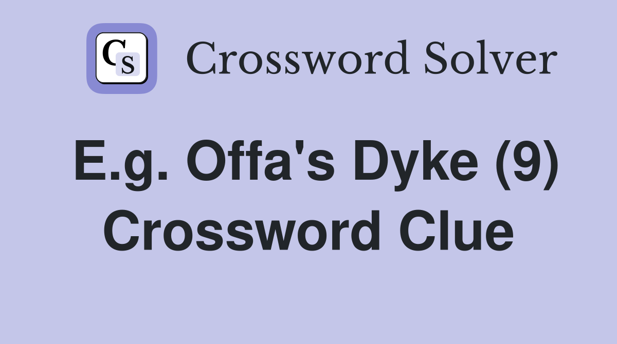 E.g. Offa's Dyke (9) Crossword Clue