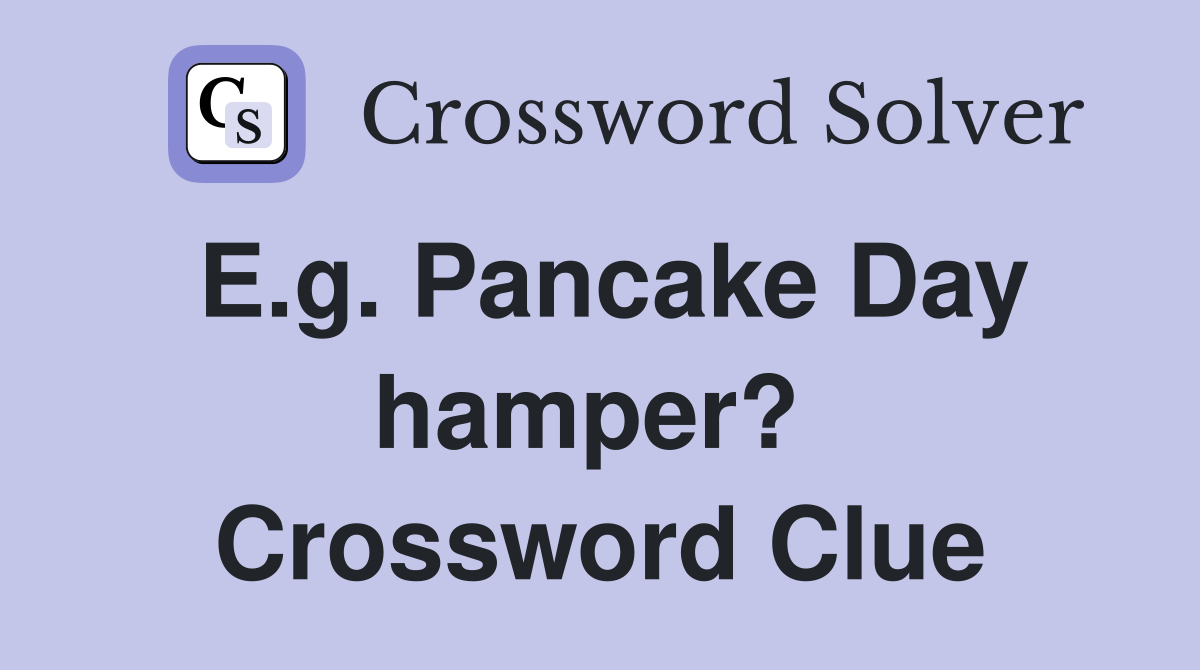 E.g. Pancake Day hamper?  Crossword Clue