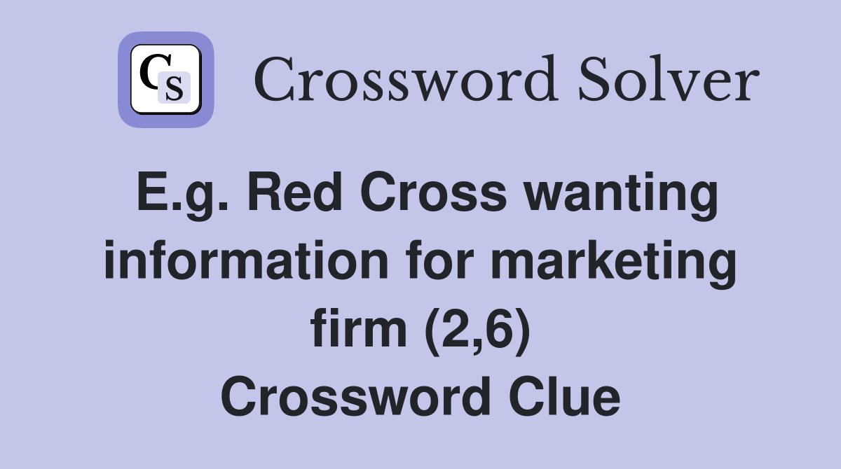 E.g. Red Cross wanting information for marketing firm (2,6) Crossword Clue
