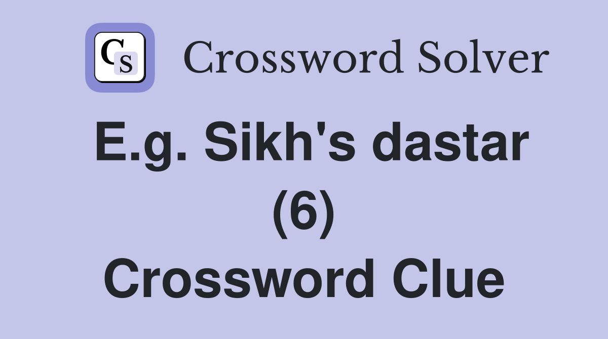 E.g. Sikh's dastar (6) Crossword Clue