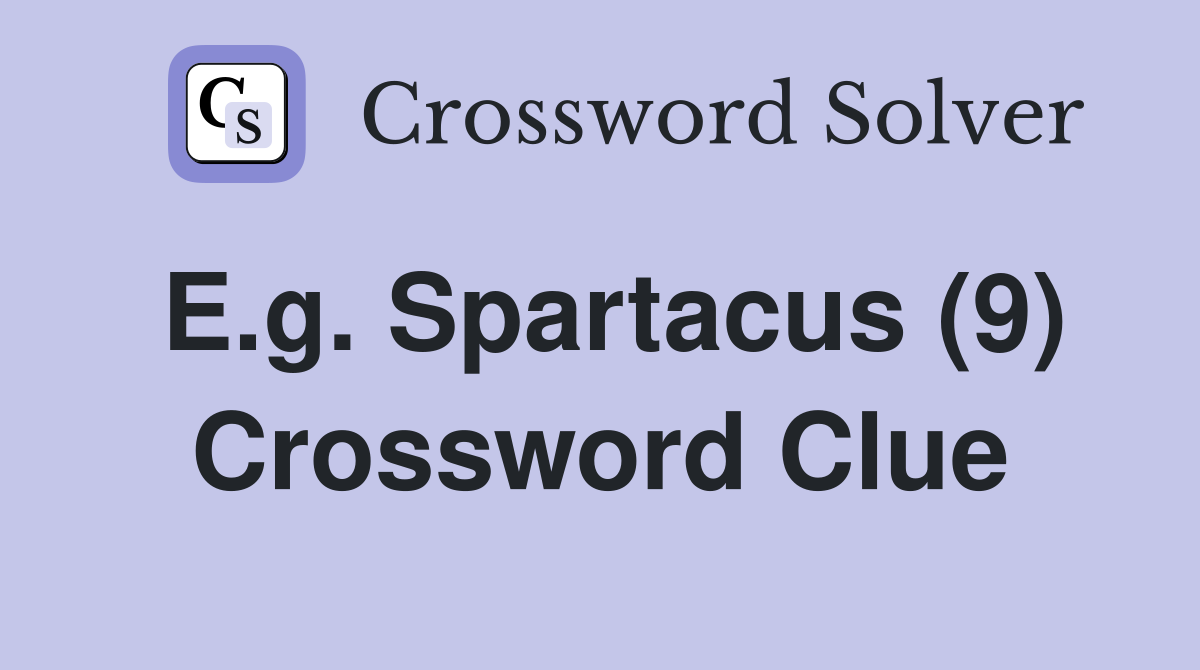 E.g. Spartacus (9) Crossword Clue