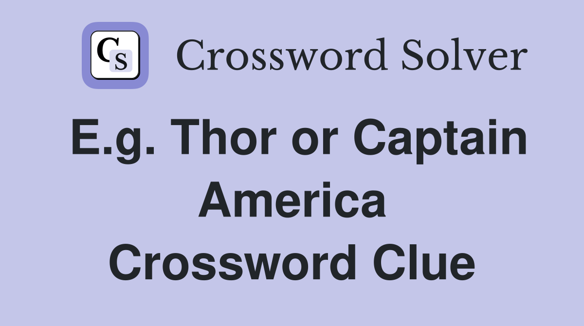 E.g. Thor or Captain America Crossword Clue