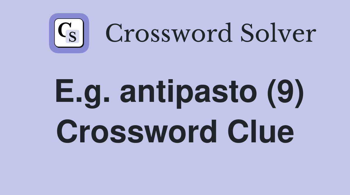 E.g. antipasto (9) Crossword Clue