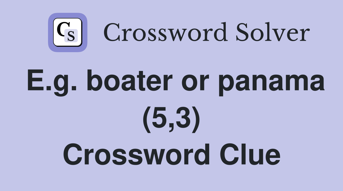 E.g. boater or panama (5,3) Crossword Clue